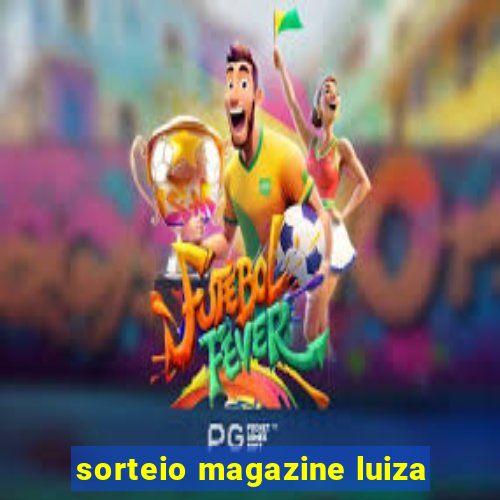 sorteio magazine luiza